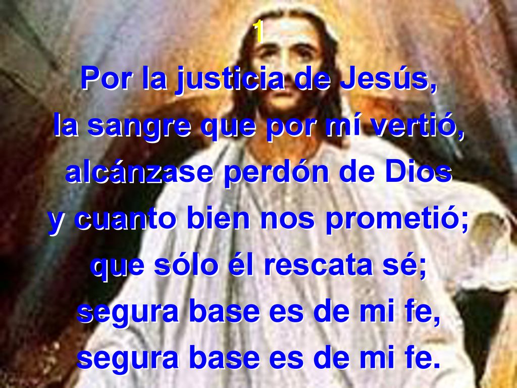 Por la justicia de Jesús, la sangre que por mí vertió,