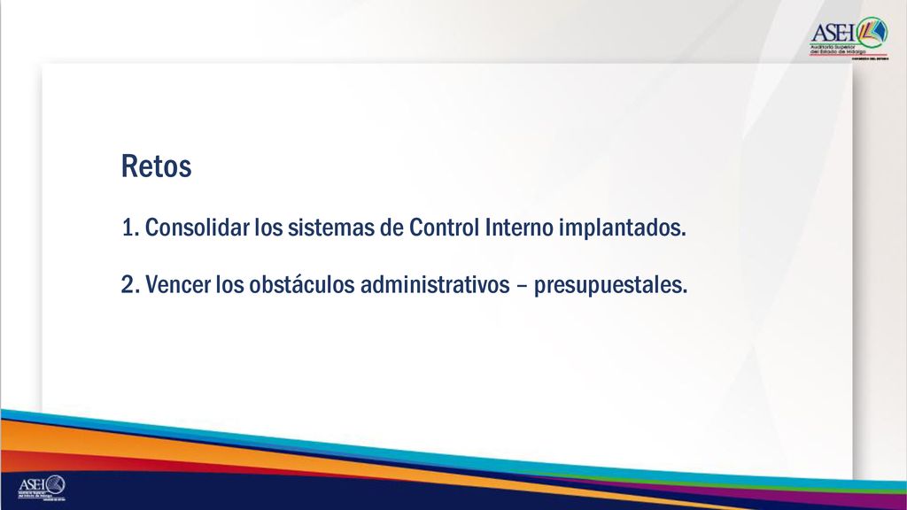 Retos 1. Consolidar los sistemas de Control Interno implantados. 2