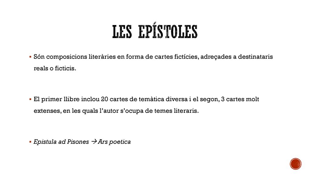 Les epístoles Són composicions literàries en forma de cartes fictícies, adreçades a destinataris reals o ficticis.