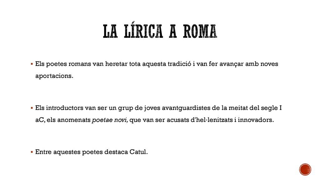 La lírica a roma Els poetes romans van heretar tota aquesta tradició i van fer avançar amb noves aportacions.