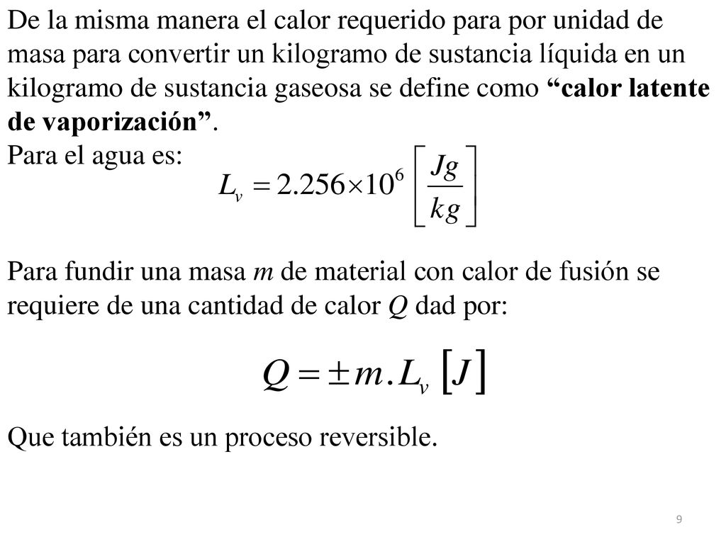 De la misma manera el calor requerido para por unidad de masa para convertir un kilogramo de sustancia líquida en un kilogramo de sustancia gaseosa se define como calor latente de vaporización .