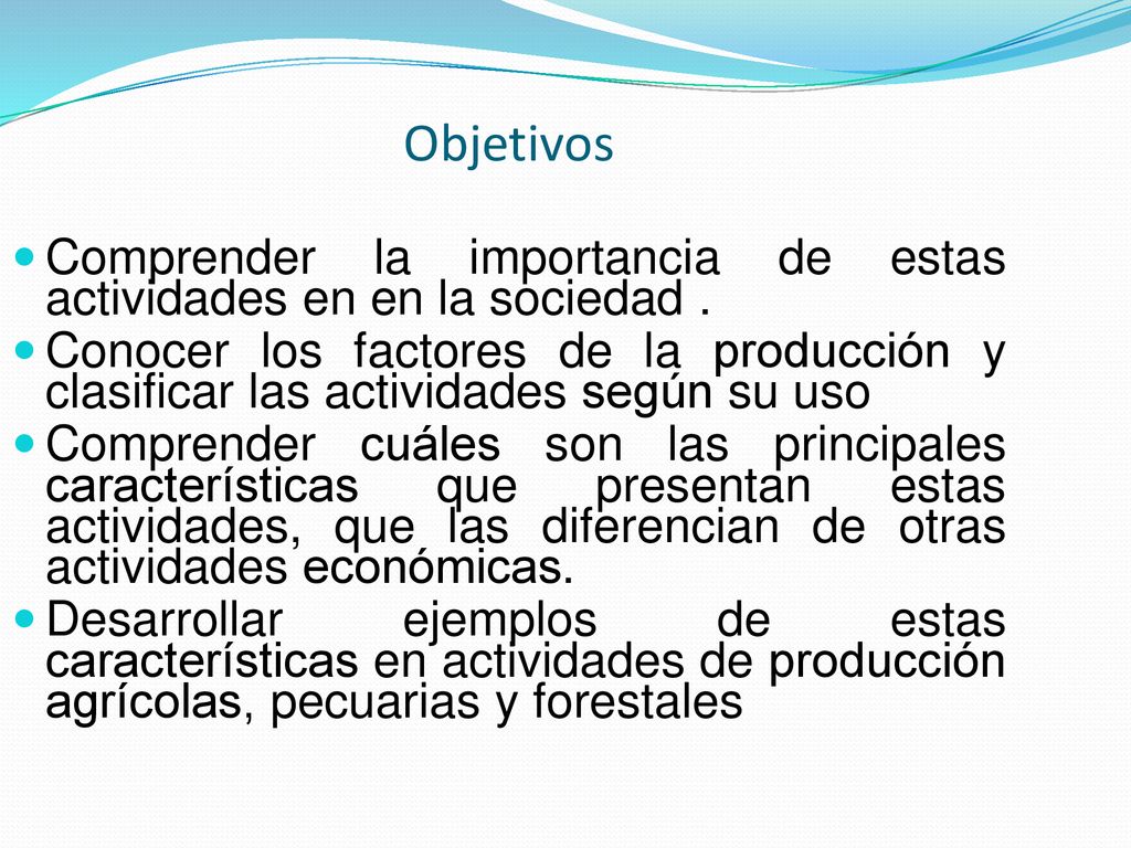 Objetivos Comprender la importancia de estas actividades en en la sociedad .