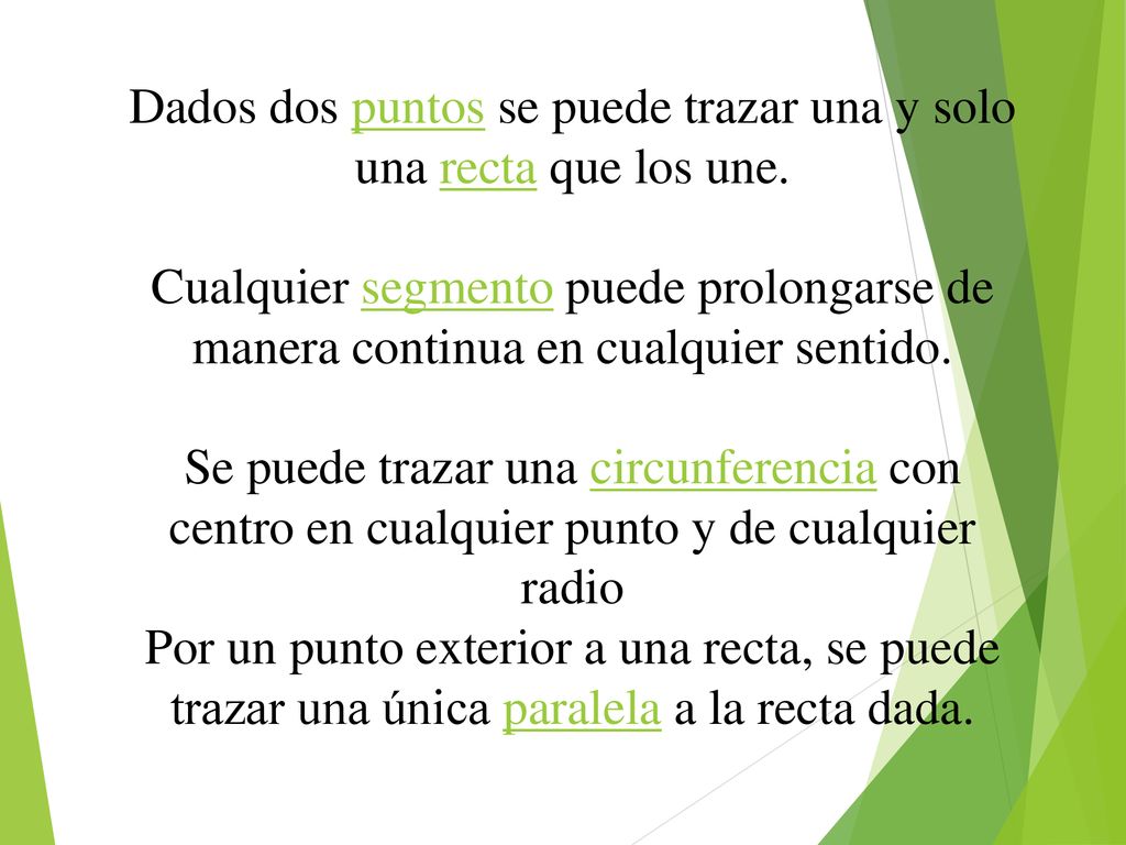 Dados dos puntos se puede trazar una y solo una recta que los une.