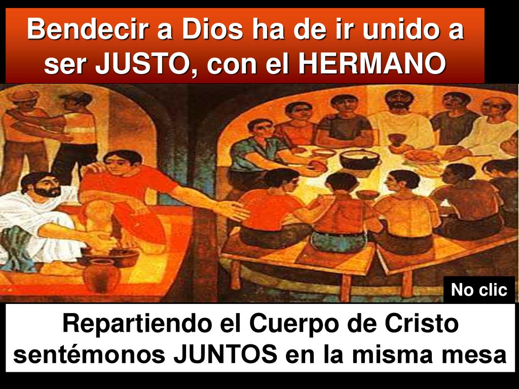 Bendecir a Dios ha de ir unido a ser JUSTO, con el HERMANO