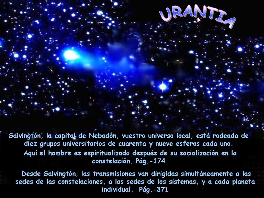 URANTIA Salvingtón, la capital de Nebadón, vuestro universo local, está rodeada de diez grupos universitarios de cuarenta y nueve esferas cada uno.