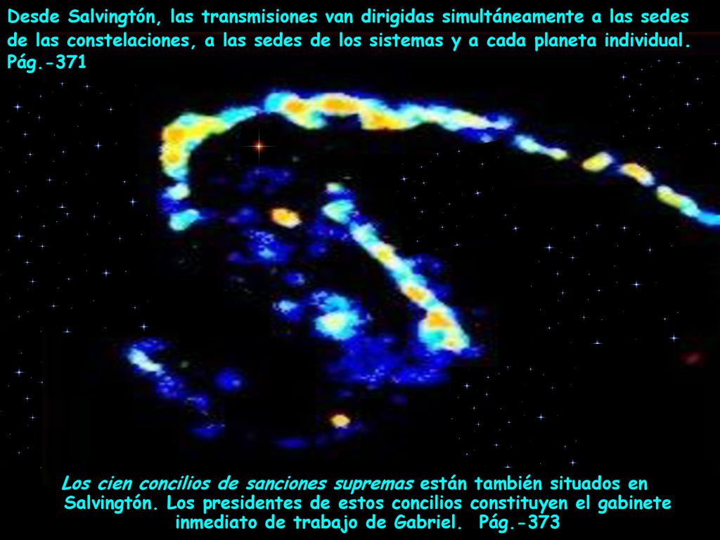Desde Salvingtón, las transmisiones van dirigidas simultáneamente a las sedes de las constelaciones, a las sedes de los sistemas y a cada planeta individual. Pág.-371