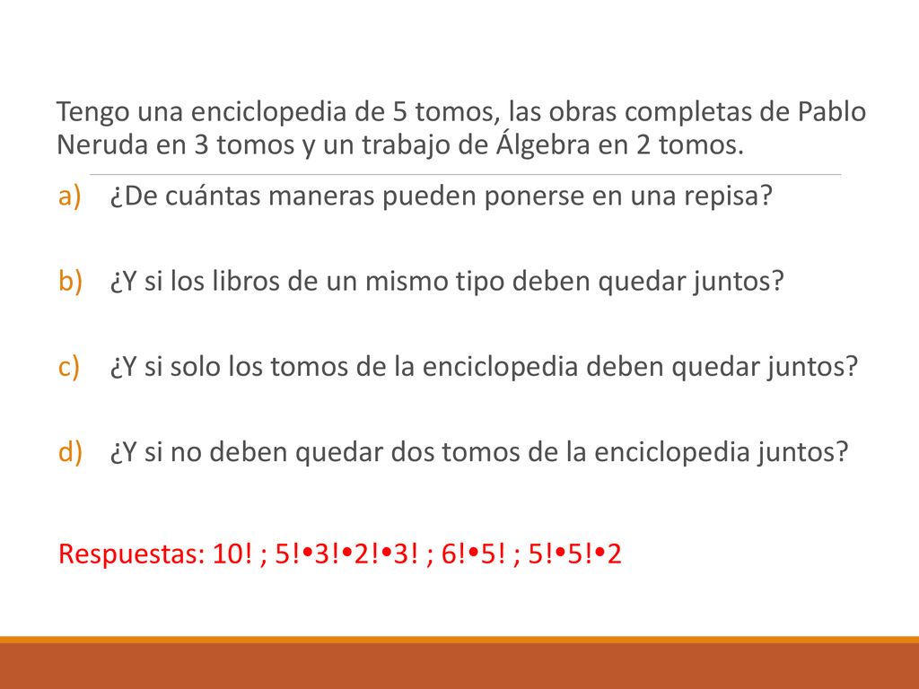 Tengo una enciclopedia de 5 tomos, las obras completas de Pablo Neruda en 3 tomos y un trabajo de Álgebra en 2 tomos.