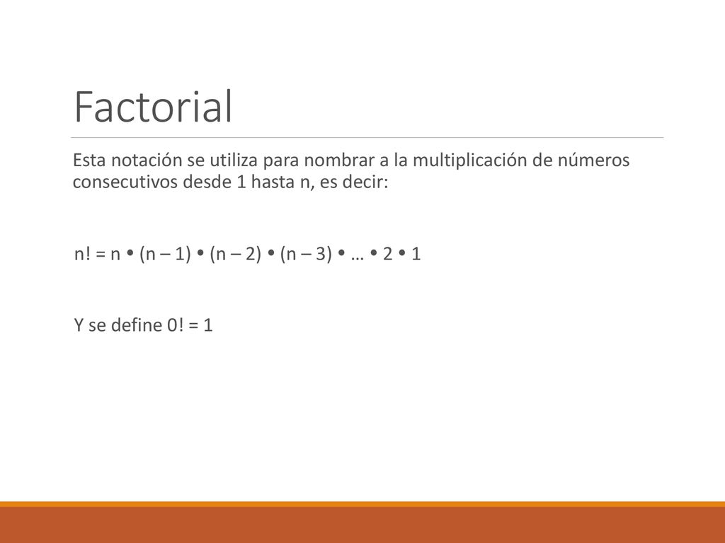 Factorial Esta notación se utiliza para nombrar a la multiplicación de números consecutivos desde 1 hasta n, es decir: