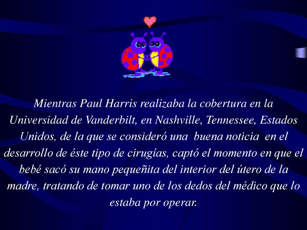 Mientras Paul Harris realizaba la cobertura en la Universidad de Vanderbilt, en Nashville, Tennessee, Estados Unidos, de la que se consideró una buena noticia en el desarrollo de éste tipo de cirugías, captó el momento en que el bebé sacó su mano pequeñita del interior del útero de la madre, tratando de tomar uno de los dedos del médico que lo estaba por operar.