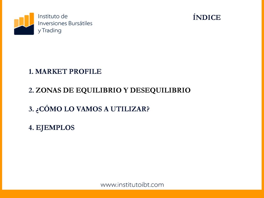 ÍNDICE 1. MARKET PROFILE. 2. ZONAS DE EQUILIBRIO Y DESEQUILIBRIO.