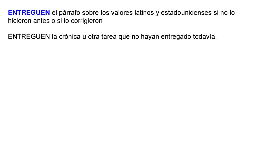 ENTREGUEN el párrafo sobre los valores latinos y estadounidenses si no lo hicieron antes o si lo corrigieron