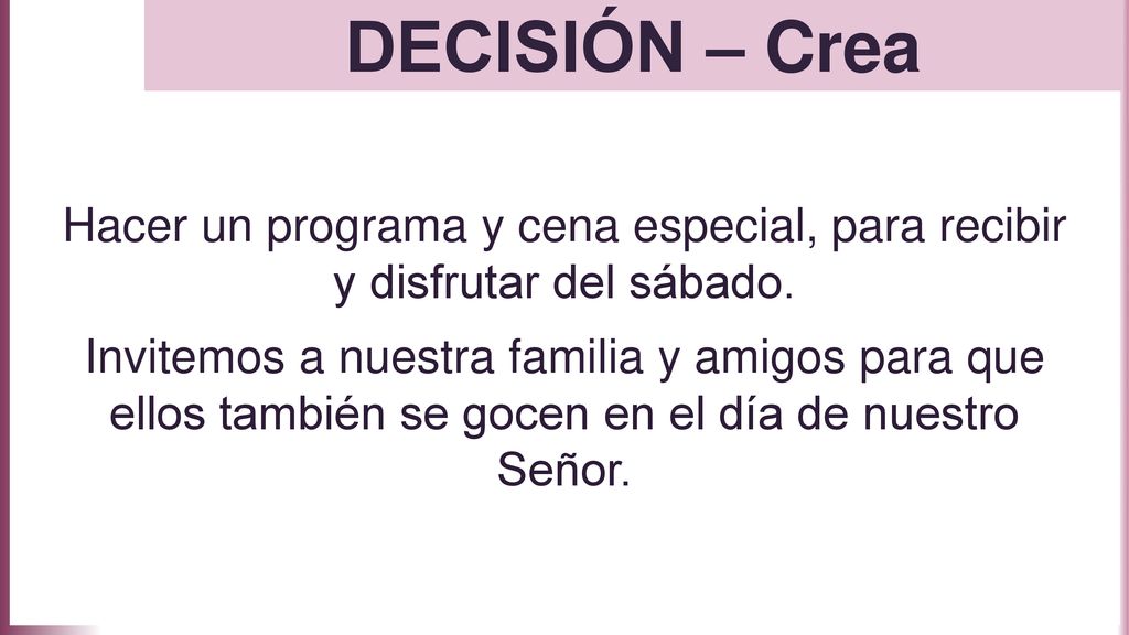 DECISIÓN – Crea Hacer un programa y cena especial, para recibir y disfrutar del sábado.