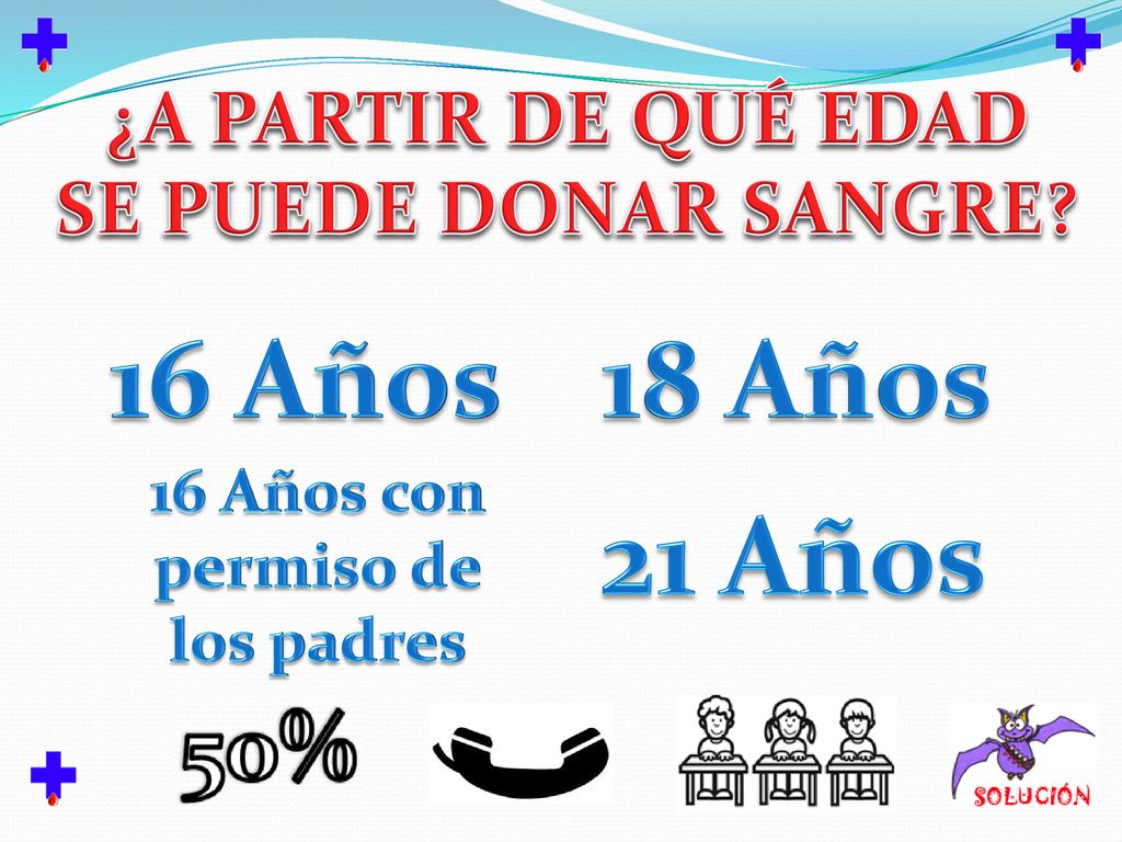 16 Años 18 Años 21 Años ¿A PARTIR DE QUÉ EDAD SE PUEDE DONAR SANGRE