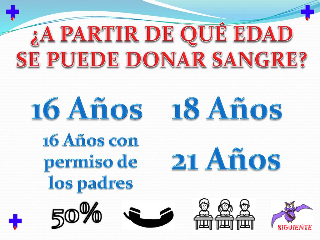 16 Años 18 Años 21 Años ¿A PARTIR DE QUÉ EDAD SE PUEDE DONAR SANGRE