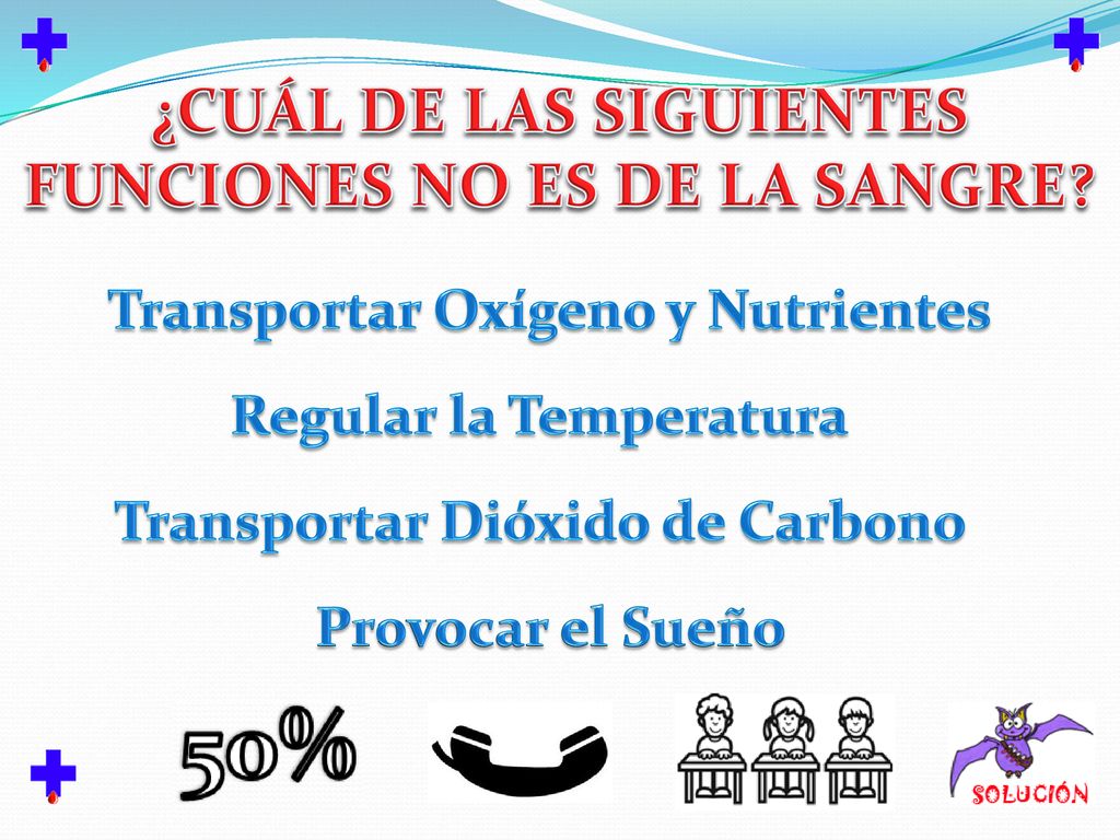 ¿CUÁL DE LAS SIGUIENTES FUNCIONES NO ES DE LA SANGRE