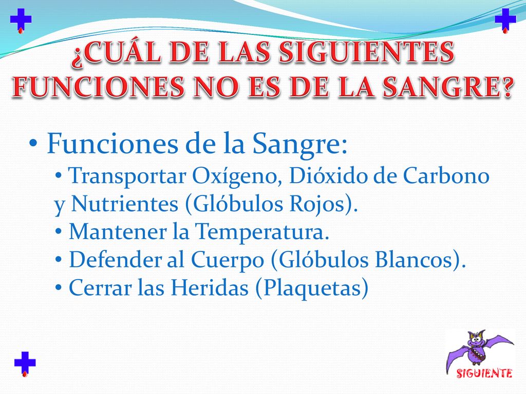 ¿CUÁL DE LAS SIGUIENTES FUNCIONES NO ES DE LA SANGRE