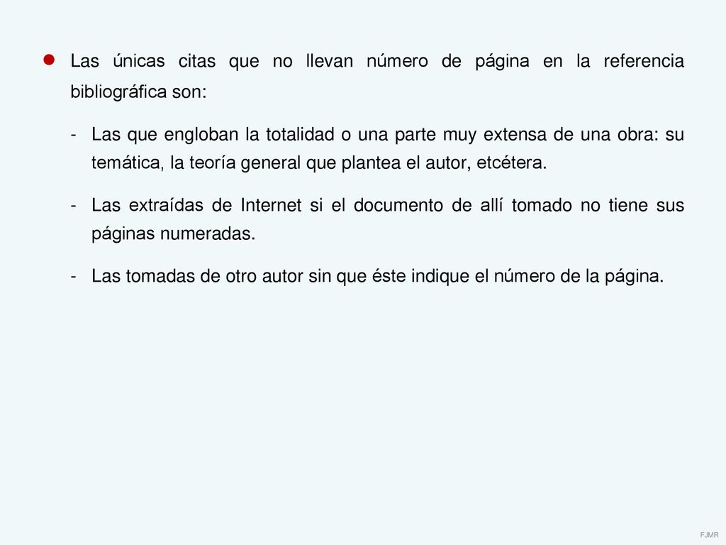 ● Las únicas citas que no llevan número de página en la referencia bibliográfica son: