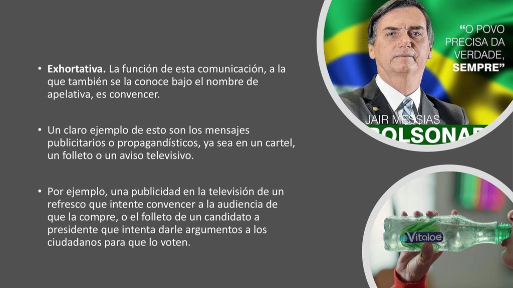 Exhortativa. La función de esta comunicación, a la que también se la conoce bajo el nombre de apelativa, es convencer.