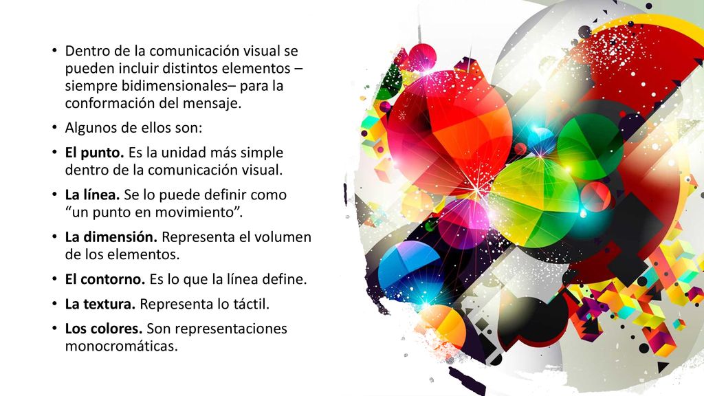 Dentro de la comunicación visual se pueden incluir distintos elementos – siempre bidimensionales– para la conformación del mensaje.