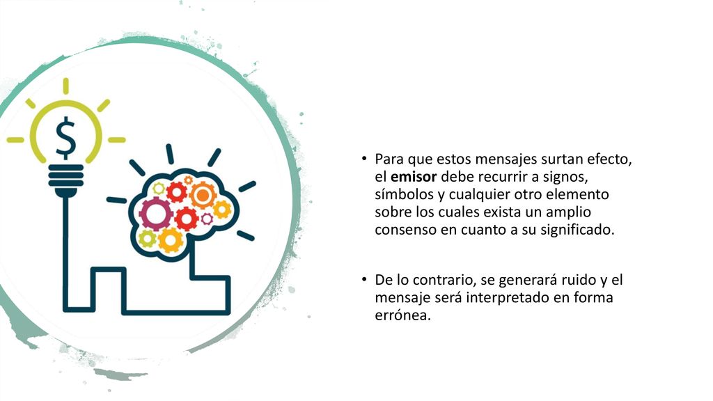 Para que estos mensajes surtan efecto, el emisor debe recurrir a signos, símbolos y cualquier otro elemento sobre los cuales exista un amplio consenso en cuanto a su significado.