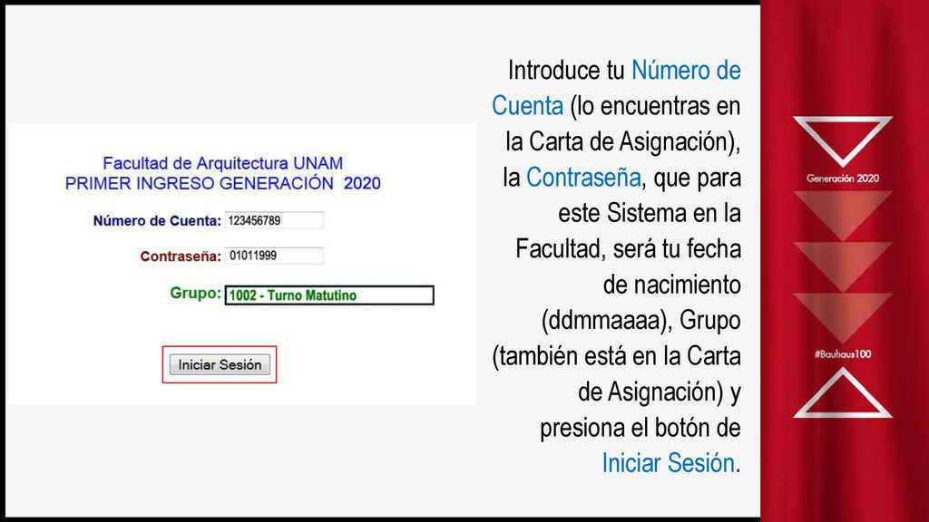 Introduce tu Número de Cuenta (lo encuentras en la Carta de Asignación), la Contraseña, que para este Sistema en la Facultad, será tu fecha de nacimiento (ddmmaaaa), Grupo (también está en la Carta de Asignación) y presiona el botón de Iniciar Sesión.
