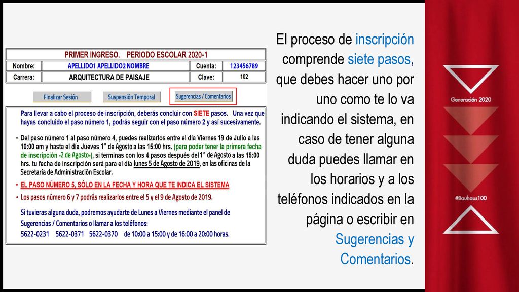 El proceso de inscripción comprende siete pasos, que debes hacer uno por uno como te lo va indicando el sistema, en caso de tener alguna duda puedes llamar en los horarios y a los teléfonos indicados en la página o escribir en Sugerencias y Comentarios.