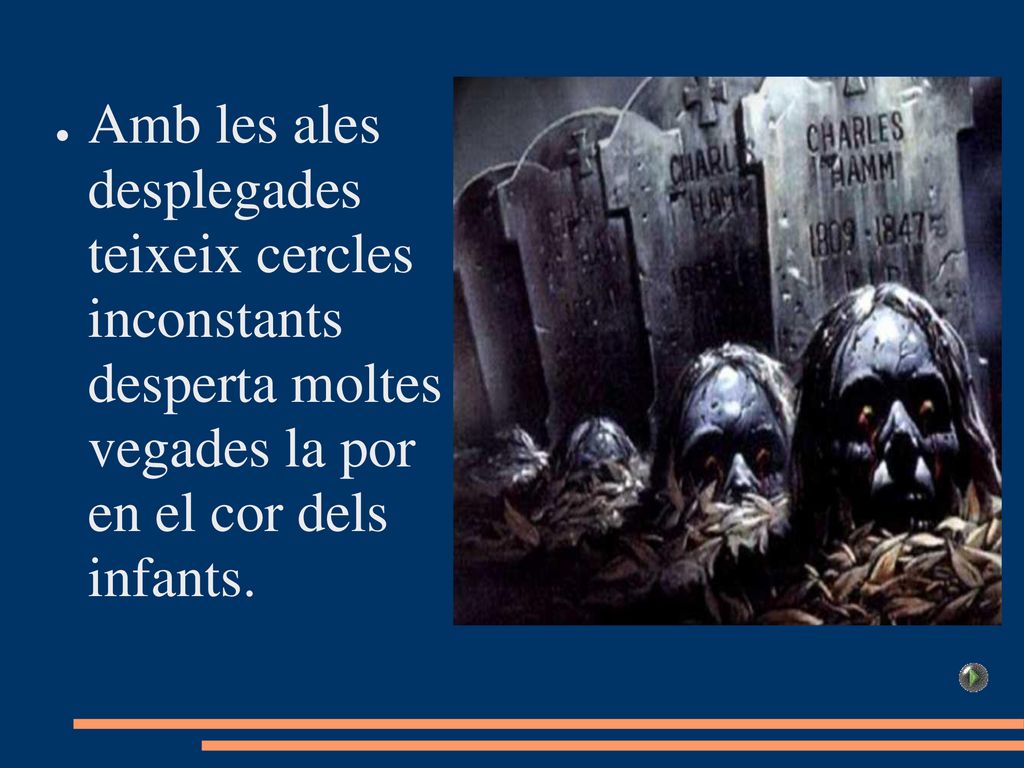 Amb les ales desplegades teixeix cercles inconstants desperta moltes vegades la por en el cor dels infants.