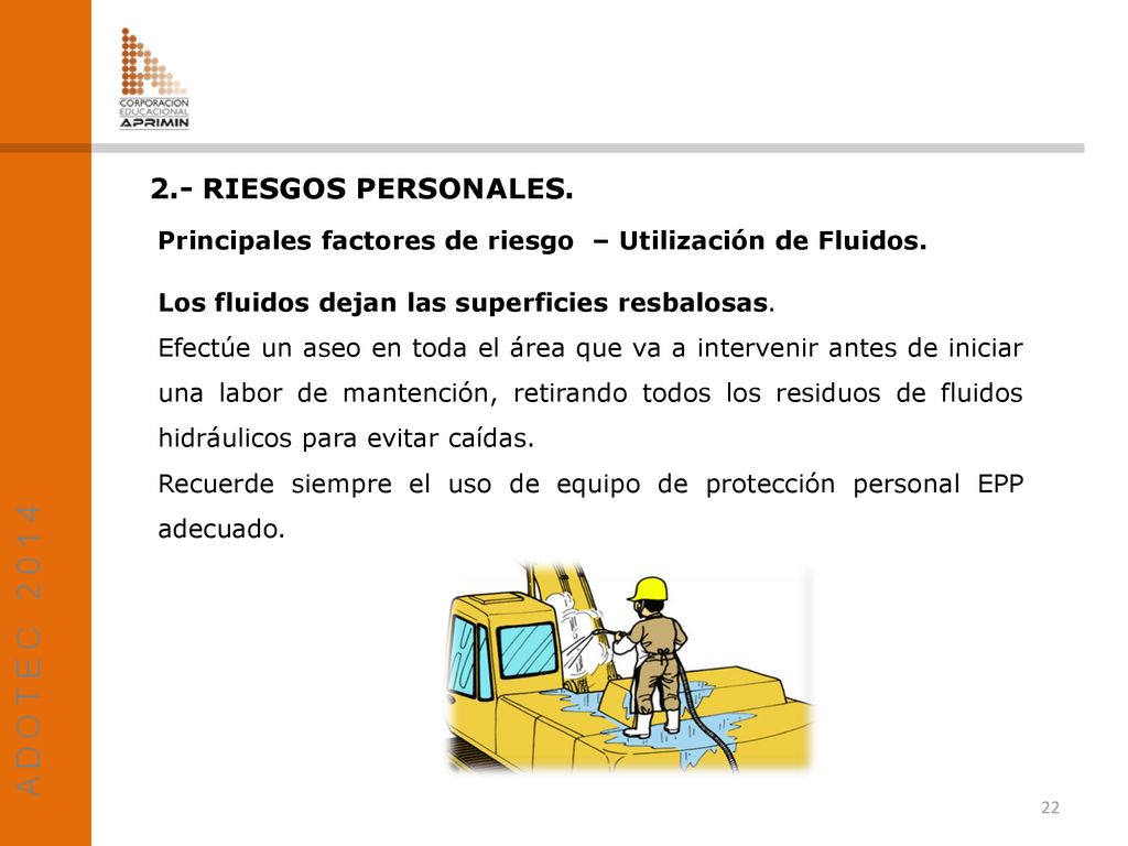 2.- RIESGOS PERSONALES. Principales factores de riesgo – Utilización de Fluidos. Los fluidos dejan las superficies resbalosas.