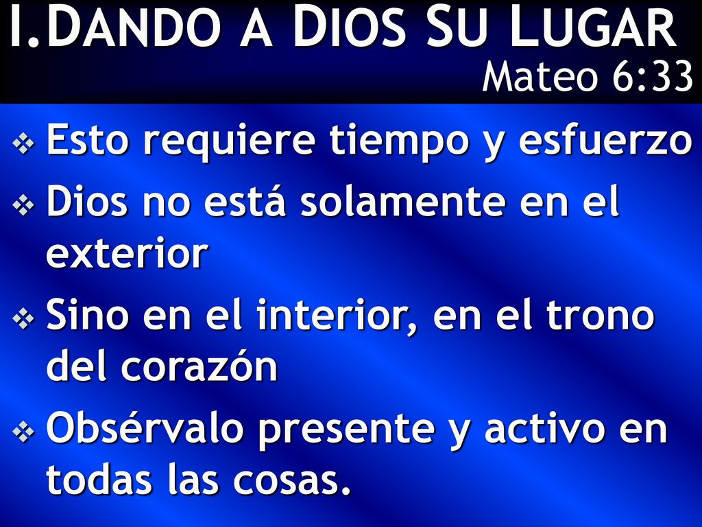 DANDO A DIOS SU LUGAR Mateo 6:33 Esto requiere tiempo y esfuerzo