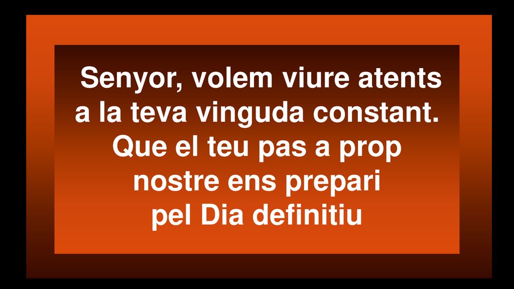 Senyor, volem viure atents a la teva vinguda constant