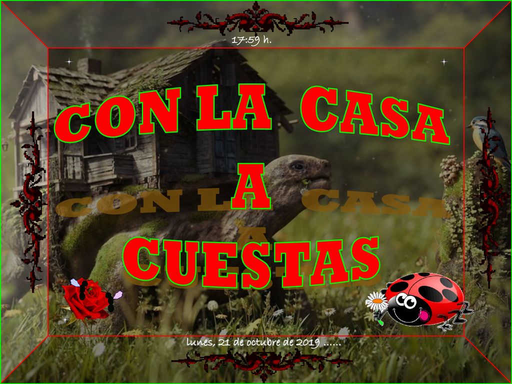 17:59 h. CON LA CASA A CUESTAS lunes, 21 de octubre de 2019 …… 3