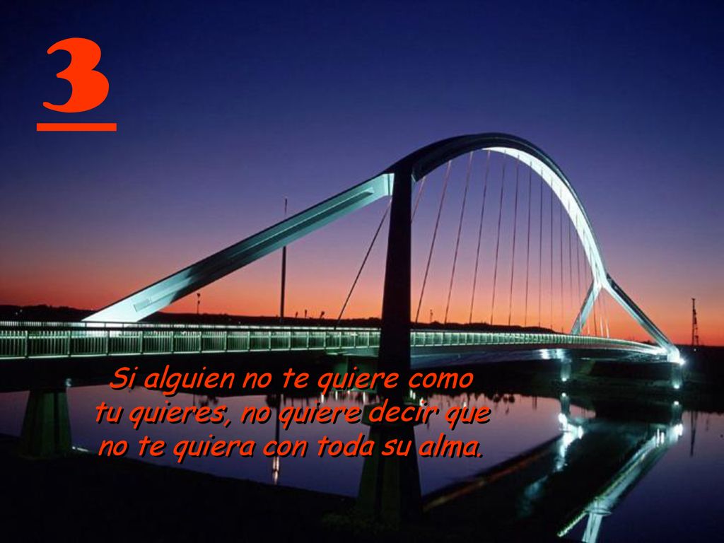 3 Si alguien no te quiere como tu quieres, no quiere decir que no te quiera con toda su alma.