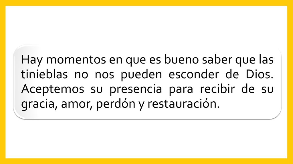 Hay momentos en que es bueno saber que las tinieblas no nos pueden esconder de Dios.