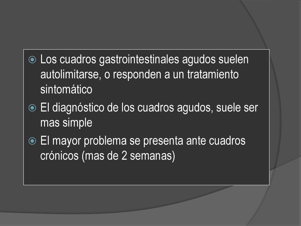 Los cuadros gastrointestinales agudos suelen autolimitarse, o responden a un tratamiento sintomático