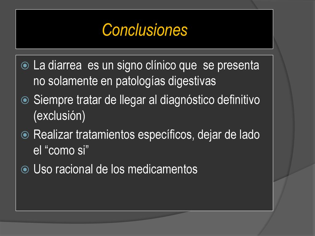 Conclusiones La diarrea es un signo clínico que se presenta no solamente en patologías digestivas.