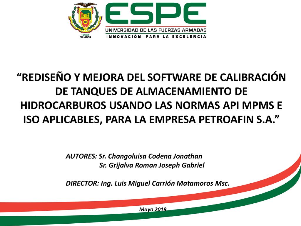 REDISEÑO Y MEJORA DEL SOFTWARE DE CALIBRACIÓN DE TANQUES DE ALMACENAMIENTO DE HIDROCARBUROS USANDO LAS NORMAS API MPMS E ISO APLICABLES, PARA LA EMPRESA PETROAFIN S.A.