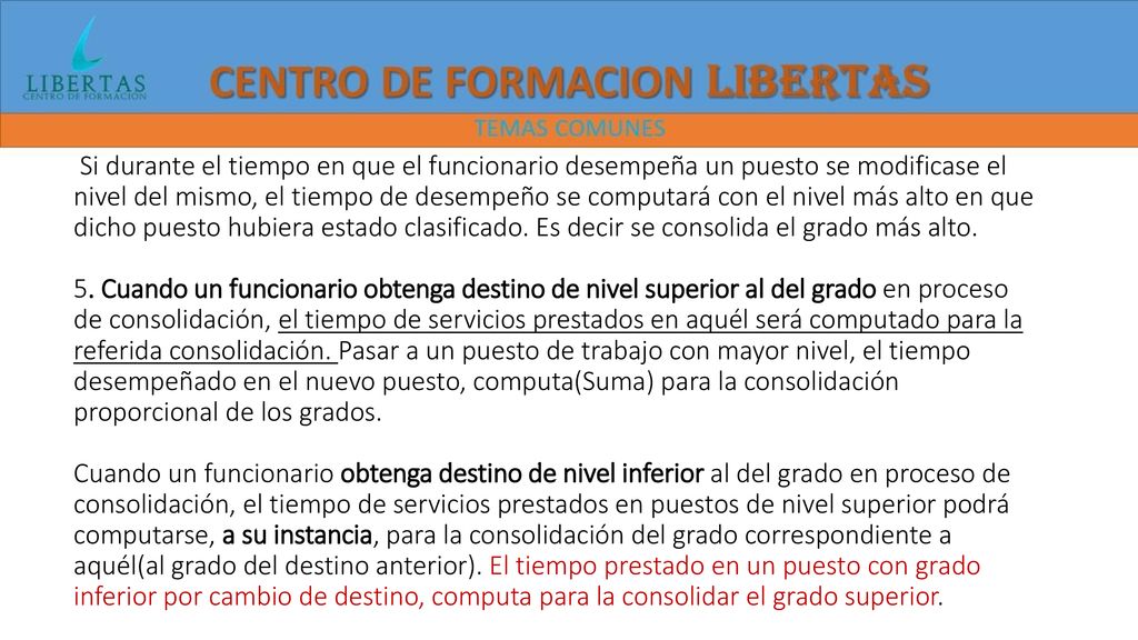 Si durante el tiempo en que el funcionario desempeña un puesto se modificase el nivel del mismo, el tiempo de desempeño se computará con el nivel más alto en que dicho puesto hubiera estado clasificado.