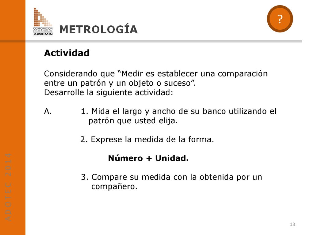 Actividad. Considerando que Medir es establecer una comparación entre un patrón y un objeto o suceso .