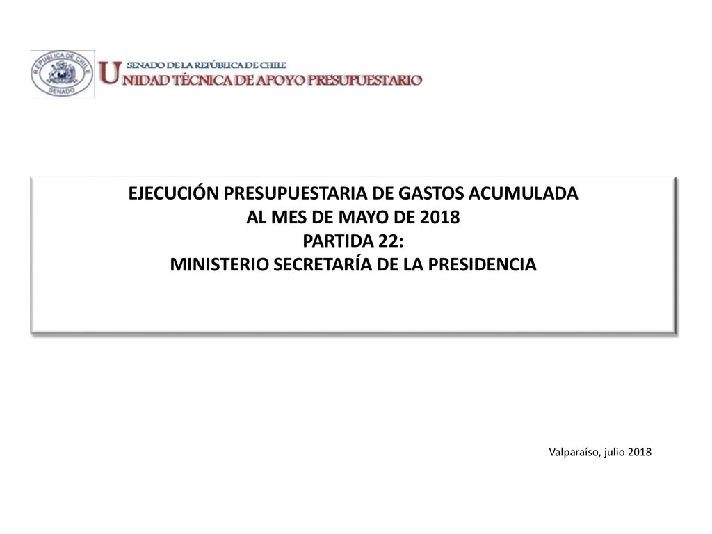 EJECUCIÓN PRESUPUESTARIA DE GASTOS ACUMULADA AL MES DE MAYO DE 2018 PARTIDA 22: MINISTERIO SECRETARÍA DE LA PRESIDENCIA