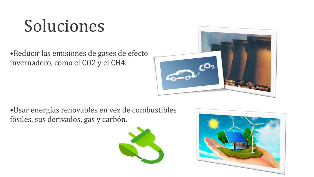 Soluciones Reducir las emisiones de gases de efecto invernadero, como el CO2 y el CH4.