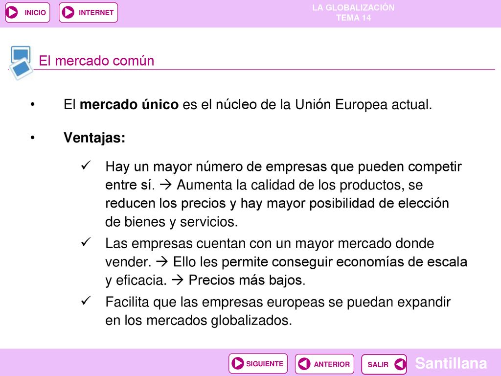 El mercado común El mercado único es el núcleo de la Unión Europea actual. Ventajas:
