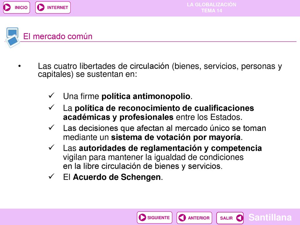 El mercado común Las cuatro libertades de circulación (bienes, servicios, personas y capitales) se sustentan en: