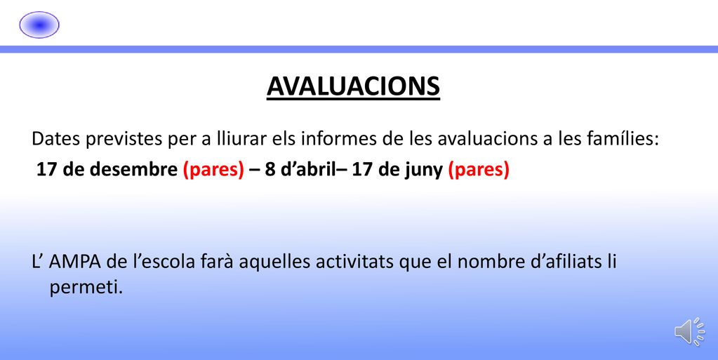 AVALUACIONS Dates previstes per a lliurar els informes de les avaluacions a les famílies: 17 de desembre (pares) – 8 d’abril– 17 de juny (pares)