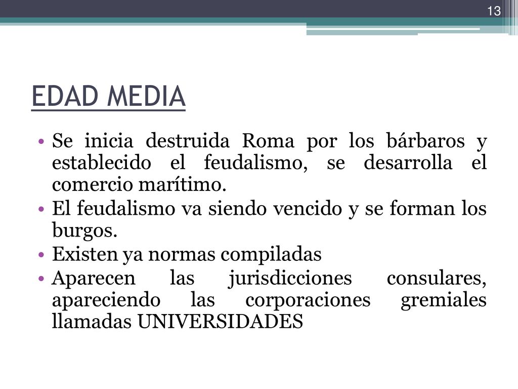 EDAD MEDIA Se inicia destruida Roma por los bárbaros y establecido el feudalismo, se desarrolla el comercio marítimo.