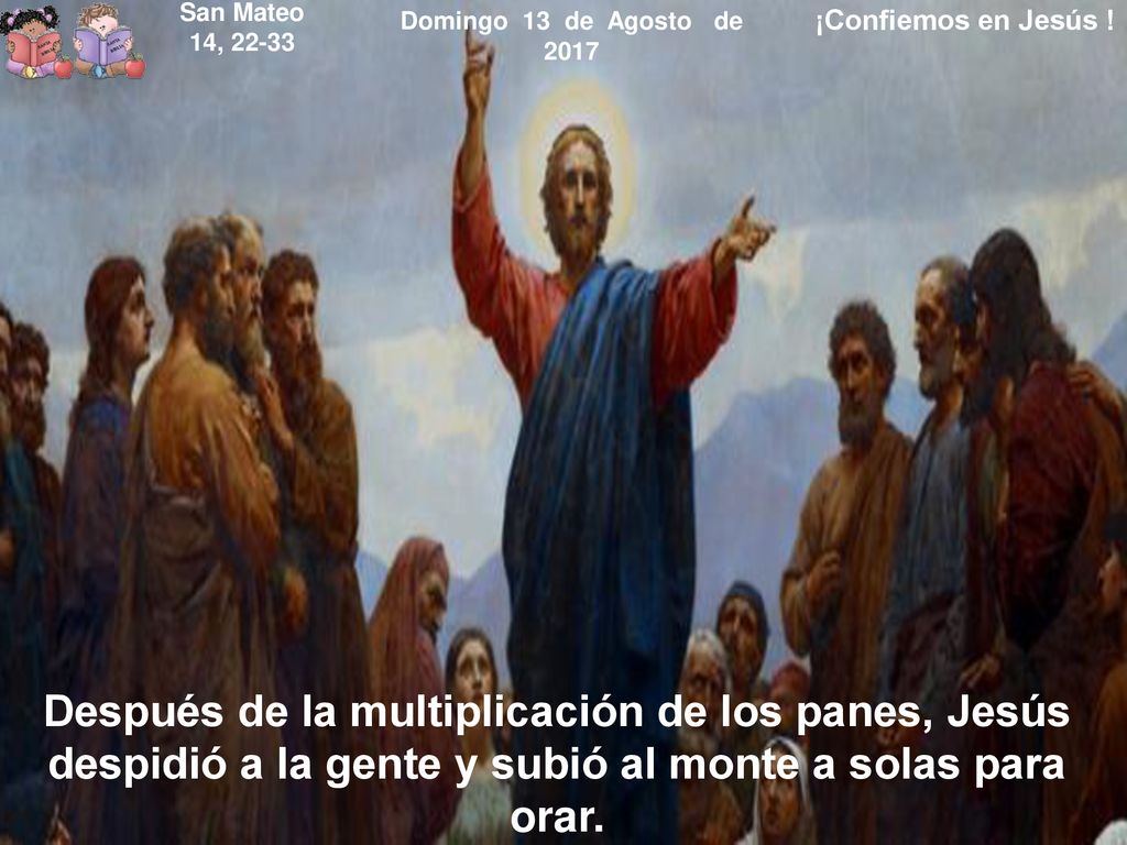 San Mateo 14, Domingo 13 de Agosto de ¡Confiemos en Jesús !