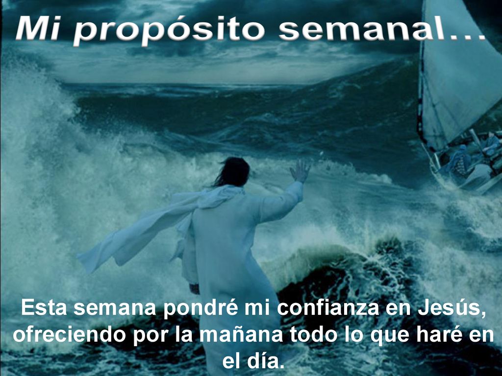 Mi propósito semanal… Esta semana pondré mi confianza en Jesús, ofreciendo por la mañana todo lo que haré en el día.
