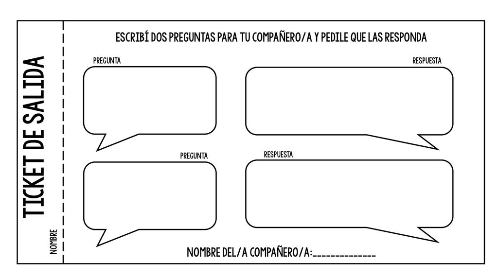 TICKET DE SALIDA nOMBRE. ESCRIBÍ DOS PREGUNTAS PARA TU COMPAÑERO/A Y PEDILE QUE LAS RESPONDA. PREGUNTA.