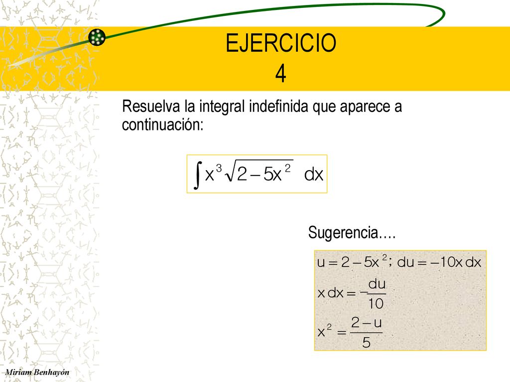 EJERCICIO 4 Resuelva la integral indefinida que aparece a continuación: Sugerencia….