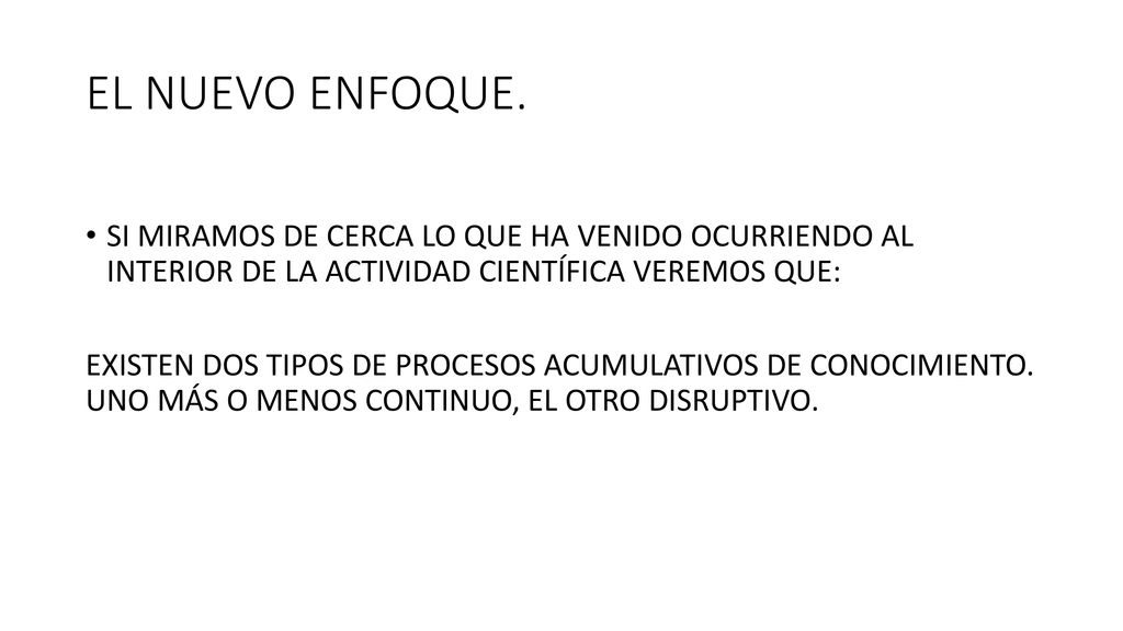 EL NUEVO ENFOQUE. SI MIRAMOS DE CERCA LO QUE HA VENIDO OCURRIENDO AL INTERIOR DE LA ACTIVIDAD CIENTÍFICA VEREMOS QUE: