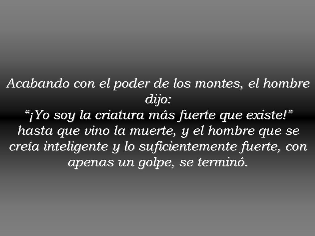 Acabando con el poder de los montes, el hombre dijo: